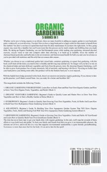 Organic Gardening: 5 Books in 1: How to Get Started with Your Own Organic Vegetable Garden Master Hydroponics & Aquaponics Learn to Grow Vegetables the Easy Way and Achieve Your Dream Greenhouse