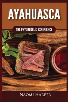 Ayahuasca: The Psychedelic Experience