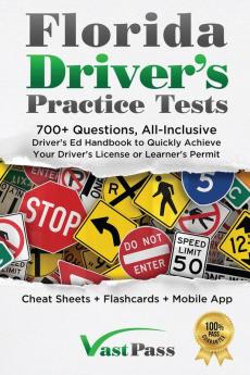 Florida Driver's Practice Tests: 700+ Questions All-Inclusive Driver's Ed Handbook to Quickly achieve your Driver's License or Learner's Permit (Cheat Sheets + Digital Flashcards + Mobile App)