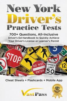 New York Driver's Practice Tests: 700+ Questions All-Inclusive Driver's Ed Handbook to Quickly achieve your Driver's License or Learner's Permit (Cheat Sheets + Digital Flashcards + Mobile App)