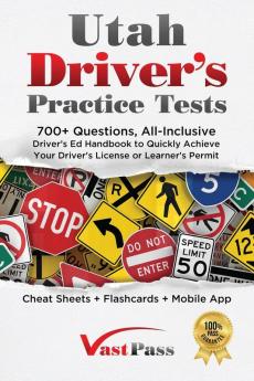 Utah Driver's Practice Tests: 700+ Questions All-Inclusive Driver's Ed Handbook to Quickly achieve your Driver's License or Learner's Permit (Cheat Sheets + Digital Flashcards + Mobile App)