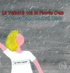 La Felicità Tra Le Piccole Cose: Happiness With The Small Things (Bilingual Books)