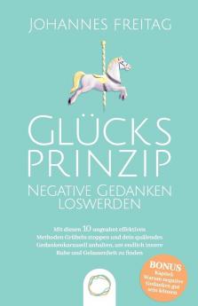 Dein Quälendes Gedankenkarussell: Mit Diesen 10 Ungeahnt Effektiven Methoden Negative Gedanken Loswerden Und Grübeln Stoppen, Um Endlich Innere Ruhe Und Gelassenheit Zu Finden (German Edition)