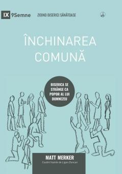 Inchinarea comună (Corporate Worship) (Romanian): How the Church Gathers As God's People (Building Healthy Churches (Romanian))