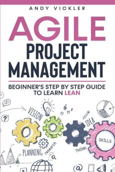 Agile Project Management: Beginner's step by step guide to Learn Lean: 3