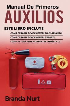 Manual de Primeros Auxilios: Este libro incluye: Cómo curarse de accidentes en el desierto + Cómo curarse de accidentes urbanos + Cómo actuar ante accidentes domésticos: 4