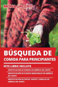 Busqueda de Comida Para Principiantes: Este libro incluye: Identificación de hongos en América del Norte + Identificación de plantas medicinales en ... nueces y semillas en América del Norte: 4