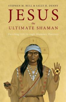 Jesus the Ultimate Shaman
