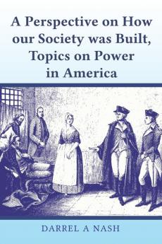 A perspective on how our Society was Built Topics on Power in America