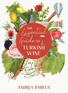 The Essential Guide to Turkish Wine: An exploration of one of the oldest and most unexpected wine countries