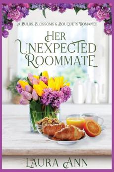 Her Unexpected Roommate: a sweet small town romance: 1 (Bulbs Blossoms and Bouquets)