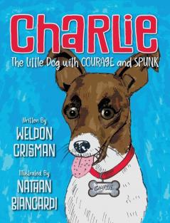 Charlie the Little Dog with Courage and Spunk