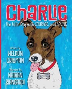 Charlie the Little Dog with Courage and Spunk