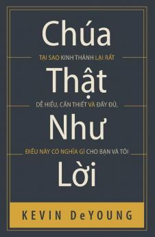 Chúa Thật Như Lời: Tại Sao Kinh Thánh Lại Rất Dễ Hiểu, Cần Thiết Và Đầy ... Gì Cho Bạn Và Tôi (Vietnamese Edition)