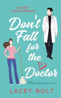 Don't Fall For the Doctor: A Sweet Clean Romance