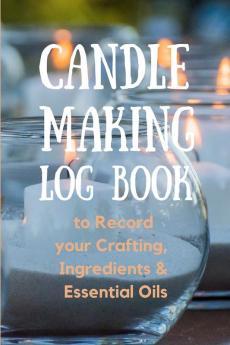 Candle Making Log Book to Record your Crafting Ingredients & Essential Oils