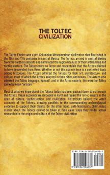 The Toltec Civilization: An Enthralling Overview of the History of the Toltecs Starting from the Classic Maya Period in Mesoamerica to the Rise of the Aztec Empire