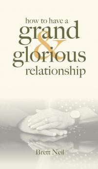 How To Have A Grand & Glorious Relationship