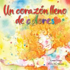 Un Corazón Lleno De Colores (Spanish Edition)