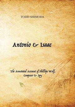 Antonio & Isaac: The Annotated Account of Phillipe Wolf Composer & Spy