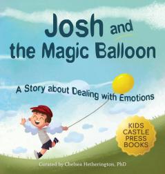 Josh And The Magic Balloon: A Children's Book About Anger Management Emotional Management and Making Good Choices Dealing with Social Issues