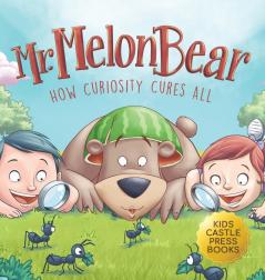 Mr. Melon Bear: How Curiosity Cures All: A fun and heart-warming Children's story that teaches kids about creative problem-solving (enhances ... critical thinking skills and more)