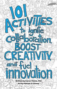 101 Activities to Ignite Collaboration Boost Creativity and Fuel Innovation