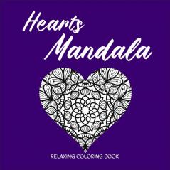 HEARTS MANDALA Relaxing Coloring Book: Amazing Heart Pattern Mandalas I Perfect Heart Coloring Book I Meditation and Mindfulness I Grownups Coloring Book with Patterns for Stress Relief and Relaxation