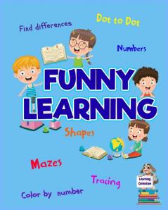 Funny Learning Activity book for Kids: Brain Games for Clever Kids Toddler Learning Activities Pre K to Kindergarten (Preschool Workbooks) Ι Fun brain games for ages 3-6