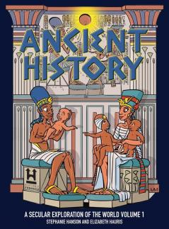 Ancient History: A Secular Exploration of the World: Volume 1