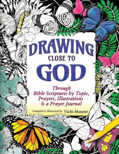 Drawing Close to God; Through Bible Scriptures by Topic Prayers Illustrations & a Prayer Journal