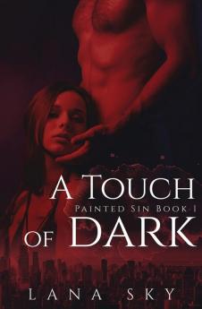 A Touch of Dark: An Enemies to Lovers Billionaire Romance: 1 (Painted Sin)