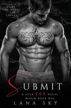 Submit: A Dark Billionaire Romance (XXX Maxim Book 1): Club XXX Book 1