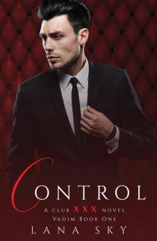 Control: A Dark Billionaire Romance: (XXX Vadim Book 1): Club XXX Book 4