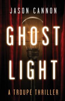 Ghost Light: A Troupe Thriller: 1 (The Troupe)