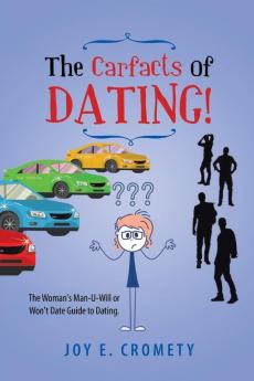 The Carfacts of Dating!: The Woman's Man-U-Will or Won't Date Guide to Dating