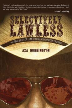 Selectively Lawless: The True Story Of Emmett Long An American Original