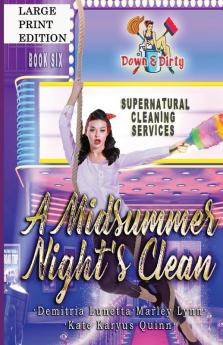 A Midsummer Night's Clean: A Paranormal Mystery with a Slow Burn Romance Large Print Version: 6 (Down & Dirty Supernatural Cleaning Services)