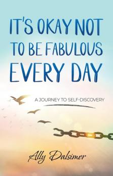 It's Okay Not to Be Fabulous Every Day