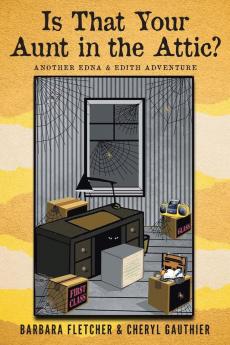 Is That Your Aunt in the Attic?: Another Edna and Edith Adventure