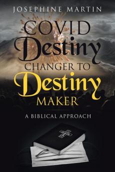 Covid Destiny Changer to Destiny Maker: A Biblical Approach