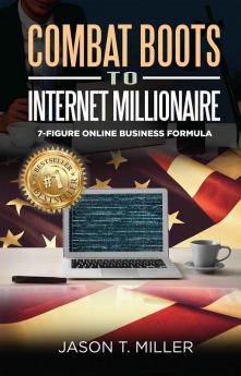 Combat Boots to Internet Millionaire