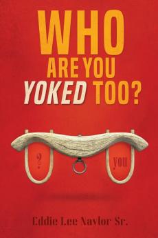 Who Are You Yoked Too?