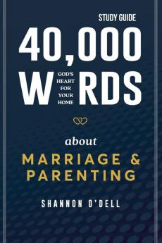 40000 Words About Marriage and Parenting Study Guide