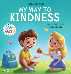 My Way to Kindness: Children's Book about Love to Others Empathy and Inclusion (Preschool Feelings Book) (World of Kids Emotions)