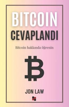 Bitcoin Cevaplandı: Bitcoin Hakkında Öğrenin (Turkish Edition)