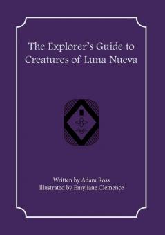 The Explorer's Guide to Creatures of Luna Nueva