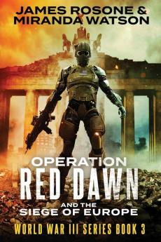 Operation Red Dawn: And the Siege of Europe: 3 (World War III)