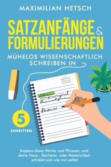Satzanfänge und Formulierungen - Mühelos wissenschaftlich schreiben in 5 Schritten