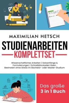 Studienarbeiten Komplettset – Das große 3 in 1 Buch: Wissenschaftliches Arbeiten | Satzanfänge & Formulierungen | Schreibblockaden lösen. Bestnoten ohne ... oder Master-Studium (German Edition)